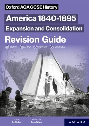 Oxford AQA GCSE History: America 1840-1895: Expansion and Consolidation Revision Guide - Robert Bircher
