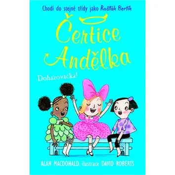 Kniha Čertice Andělka Dohazovačka!: Chodí do stejné třídy jako Rošťák Bertík (978-80-7211-504-4)
