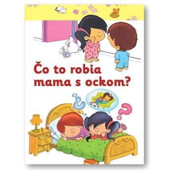 Čo to robia mama s ockom? (978-80-8107-632-9)