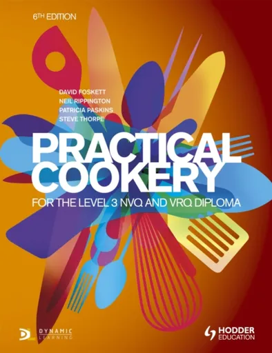 Practical Cookery for the Level 3 NVQ and VRQ Diploma, 6th edition - Neil Rippington, Steve Thorpe, Professor David Foskett, Patricia Paskins