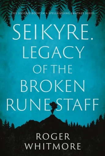 Seikyre. Legacy of The Broken Rune Staff - Roger Whitmore