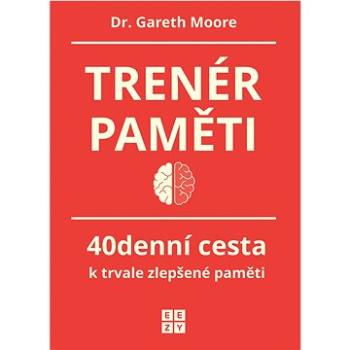 Trenér paměti: 40denní cesta k trvale zlepšené paměti (978-80-908101-8-1)