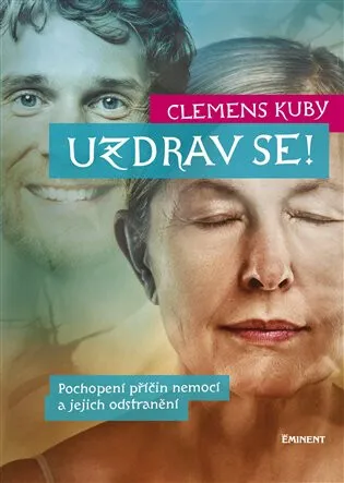 Uzdrav se! - Pochopení příčin nemocí a jejich odstranění - Clemens Kuby