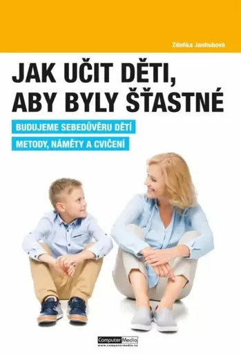 Jak učit děti, aby byly šťastné - Janhubová Zdeňka