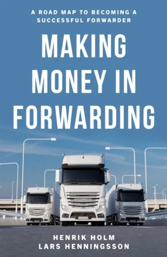 Making Money in Forwarding - Henrik Holm, Lars Henningsson