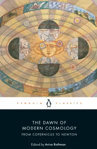 The Dawn of Modern Cosmology - Johannes Kepler, René Descartes, Galileo Galilei, Isaac Newton, Nicolaus Copernicus