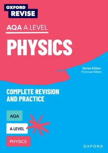 Oxford Revise: AQA A Level Physics Complete Revision and Practice - Reynolds Helen, Alom Shaha, Carol Davenport, Catherine, NFA Jones