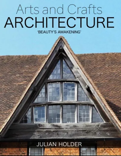 Arts and Crafts Architecture - Julian Holder