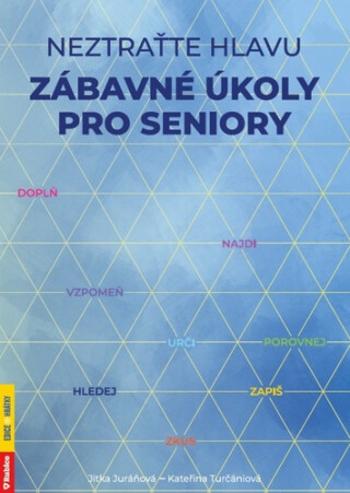 Neztraťte hlavu - Zábavné úkoly pro seniory - Jitka Juráňová, Kateřina Turčániová