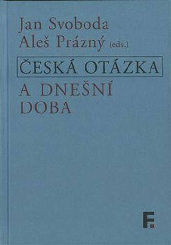 Česká otázka a dnešní doba - Jan Svoboda, Aleš Prázný - e-kniha