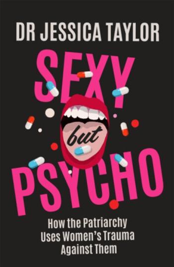 Sexy But Psycho - Dr Jessica Taylor