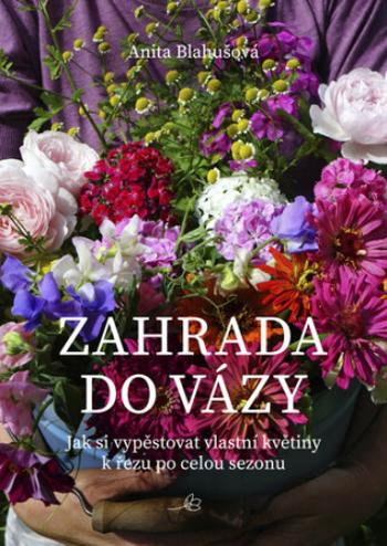 Zahrada do vázy - Anita Blahušová