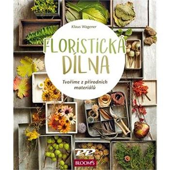 Floristická dílna: Tvoříme z přírodních materiálů (978-80-86726-95-3)