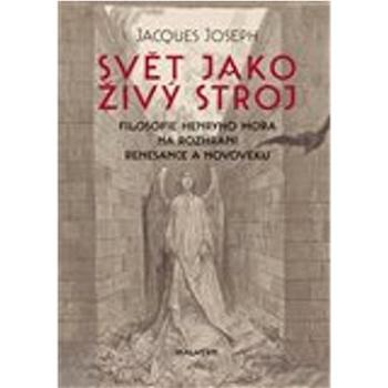 Svět jako živý stroj: Filosofie Henryho Mora na rozhraní renesance a novověku (978-80-7530-312-7)