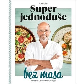 Super jednoduše bez masa: Super jídla, jednoduché recepty (978-80-88440-03-1)