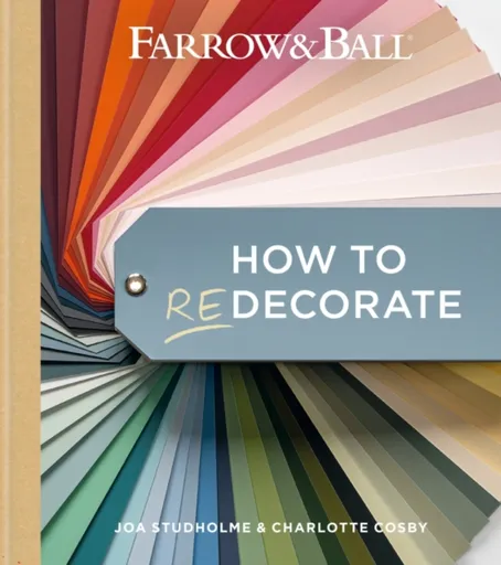 Farrow and Ball How to Redecorate - Charlotte Cosby, Joa Studholme, Farrow & Ball