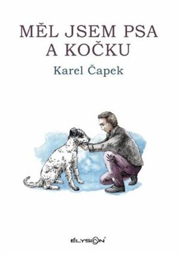 Měl jsem psa a kočku - Karel Čapek, Josef Čapek