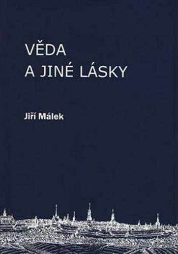 Věda a jiné lásky - Jiří Málek