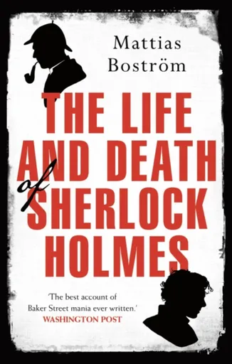 The Life and Death of Sherlock Holmes - Mattias Bostrom