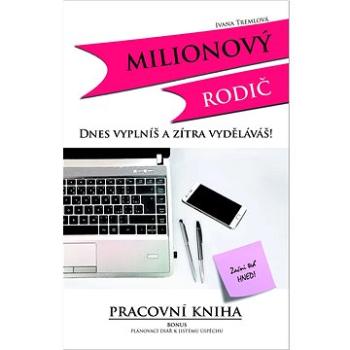 Milionový rodič: Dnes vyplníš a zítra vyděláváš! (978-80-906859-0-1)