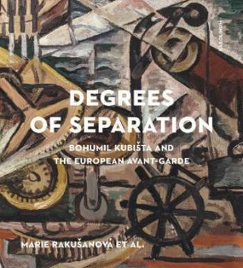 Degrees of Separation Bohumil Kubišta and the European Avant-Garde (Defekt) - Marie Rakušanová