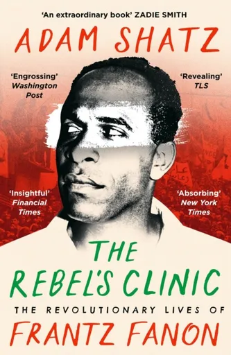 The Rebel's Clinic - Adam Shatz