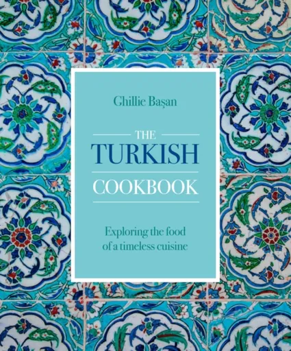 The Turkish Cookbook - Ghillie Basan
