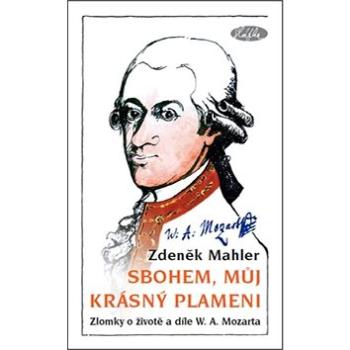 Sbohem, můj krásný plameni: Zlomky o životě a díle W. A. Mozarta (978-80-86631-54-7)