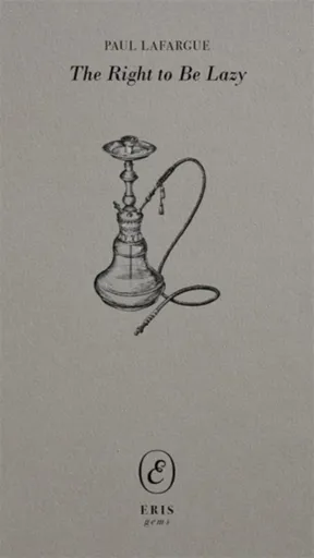The Right to Be Lazy - Paul Lafargue