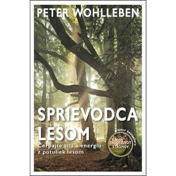 Sprievodca lesom: Čerpajte silu a energiu z potuliek lesom (978-80-222-0881-9)