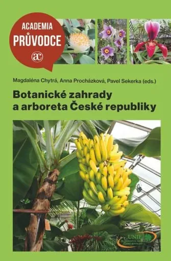 Botanické zahrady a arboreta České republiky - Pavel Sekerka, Magdaléna Chytrá, Anna Procházková