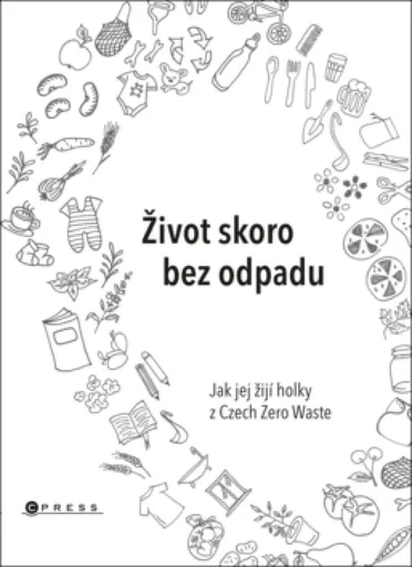 Život skoro bez odpadu - Karasová Jana, Škrdlíková Helena, Michaela Gajdošová