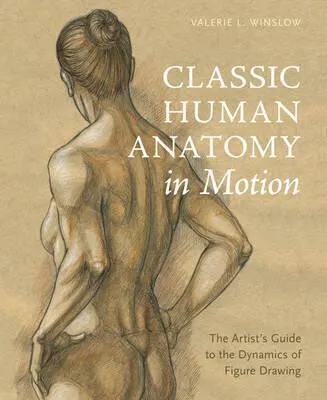 Classic Human Anatomy in Motion - V Winslow