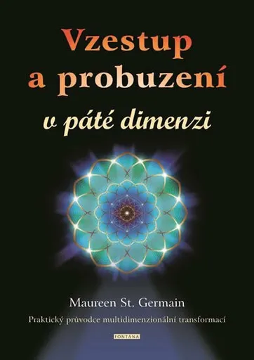 Vzestup a probuzení v páté dimenzi - Maureen St. Germain