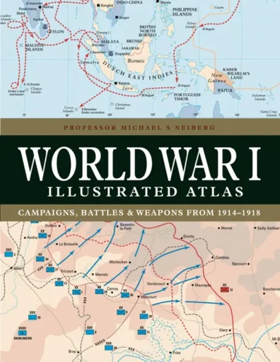 World War I Illustrated Atlas - Professor Michael S Neiberg