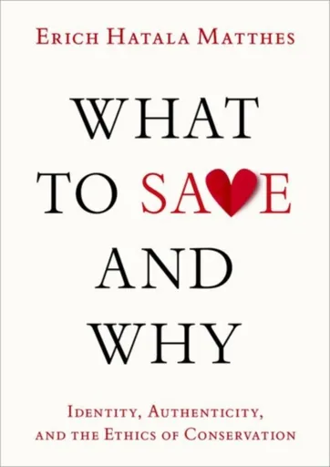What to Save and Why - Erich Hatala  Matthes