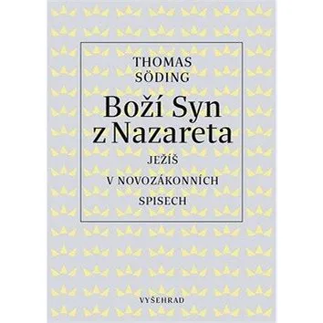 Boží syn z Nazareta: Ježíš v novozákonních spisech (978-80-7601-278-3)