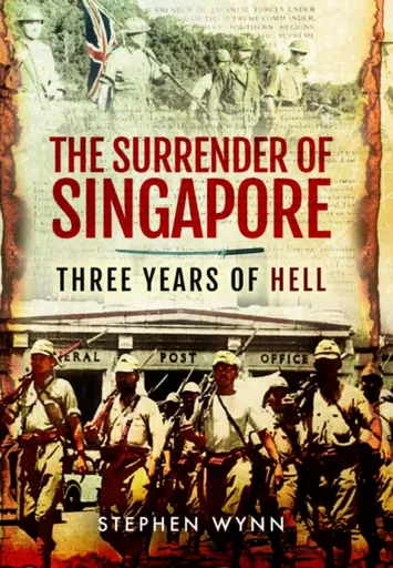 The Surrender of Singapore - Stephen Wynn