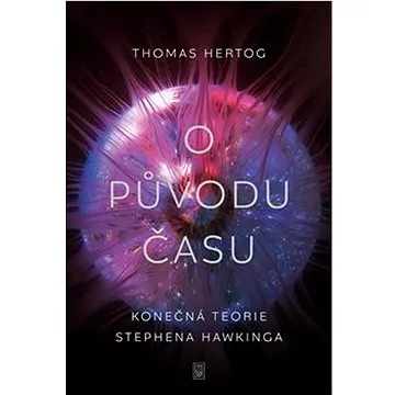O původu času: Konečná teorie Stephena Hawkinga (978-80-7690-045-5)