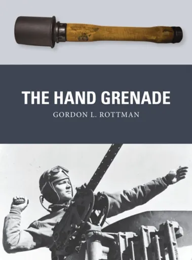 The Hand Grenade - Gordon L. Rottman