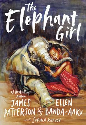 The Elephant Girl - James Patterson, Ellen Banda-Aaku, Sophia Krevoy
