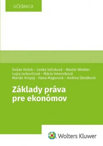 Základy práva pre ekonómov - Martin Winkler, Dušan Holub, Lenka Vačoková, Lujza Jurkovičová, Mária Veterníková