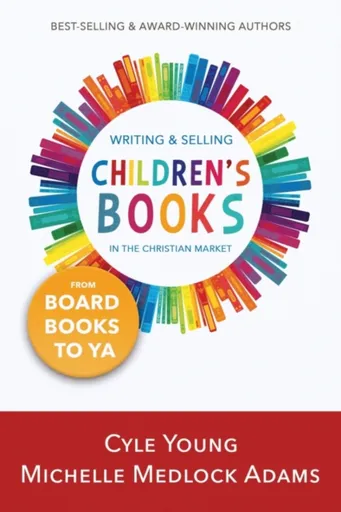 Writing and Selling Children's Books in the Christian Market - Cyle Young, Michelle Medlock Adams