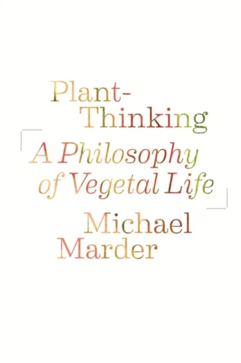 Plant-Thinking - Michael Marder
