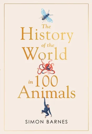 History of the World in 100 Animals - Simon Barnes
