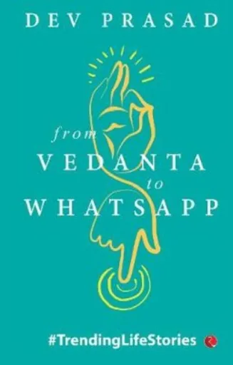 From Vedanta to WhatsApp - Dev Prasad