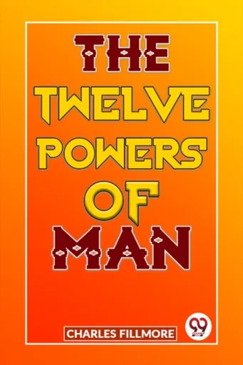 The Twelve Powers of Man - Charles Fillmore