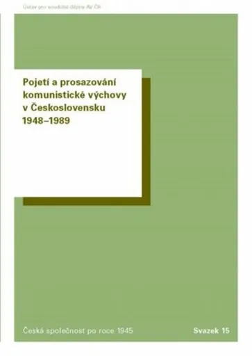 Pojetí a prosazování komunistické výchovy v Československu 1948-1989 - Jaroslav Cuhra ml., Marie Černá, Tomáš Hermann, Markéta Devátá, Pavlína Kourová