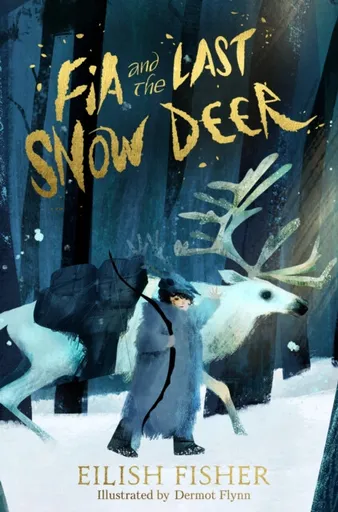 Fia and the Last Snow Deer - Eilish Fisher