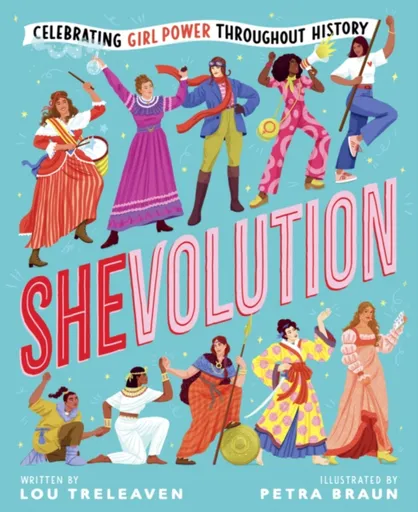 Shevolution: Celebrating Girl Power Throughout History - Lou Treleaven